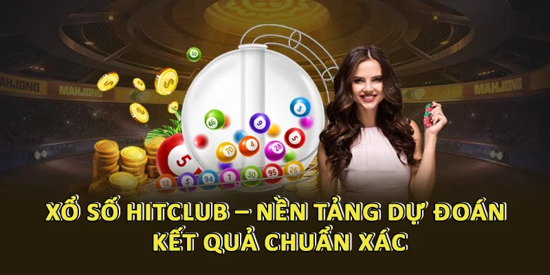 Hệ thống Xổ Số HitClub – Nền Tảng Dự Đoán Kết Quả Chuẩn Xác Và Minh Bạch 1 Xổ Số Hitclub – Nền Tảng Dự Đoán Kết Quả Chuẩn Xác, Trải Nghiệm Minh Bạch