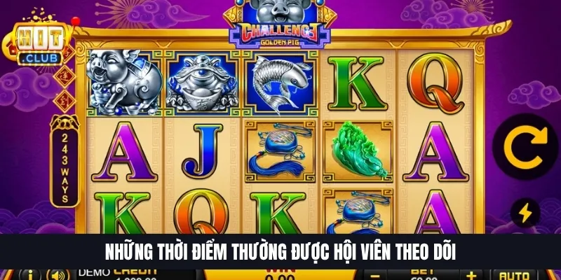Những thời điểm thường được hội viên theo dõi